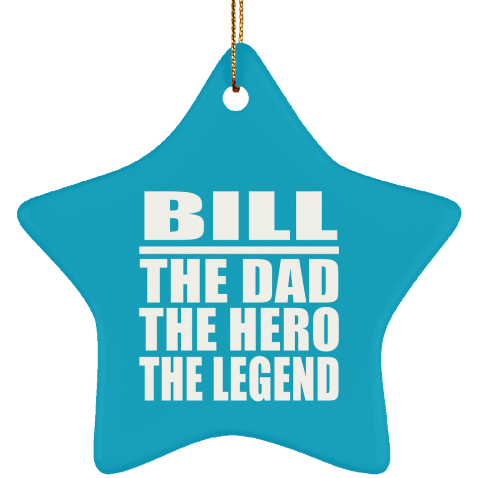 Bill The Dad The Hero The Legend - Star Ornament