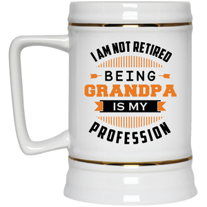 I Am Not Retired, Being Grandpa Is My Profession - Beer Stein
