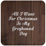 All I Want For Christmas Is My Greyhound Dog - Drink Coaster D