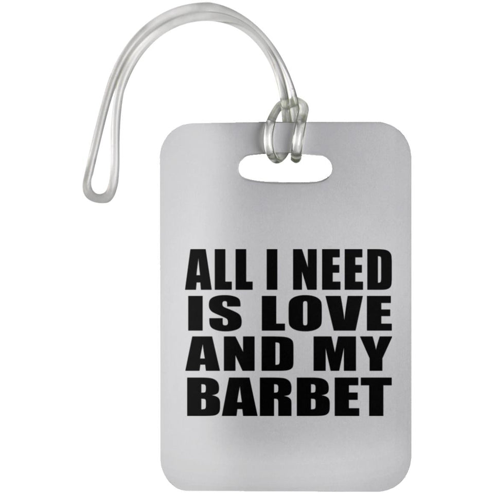 All I Need Is Love And My Barbet - Luggage Bag Tag