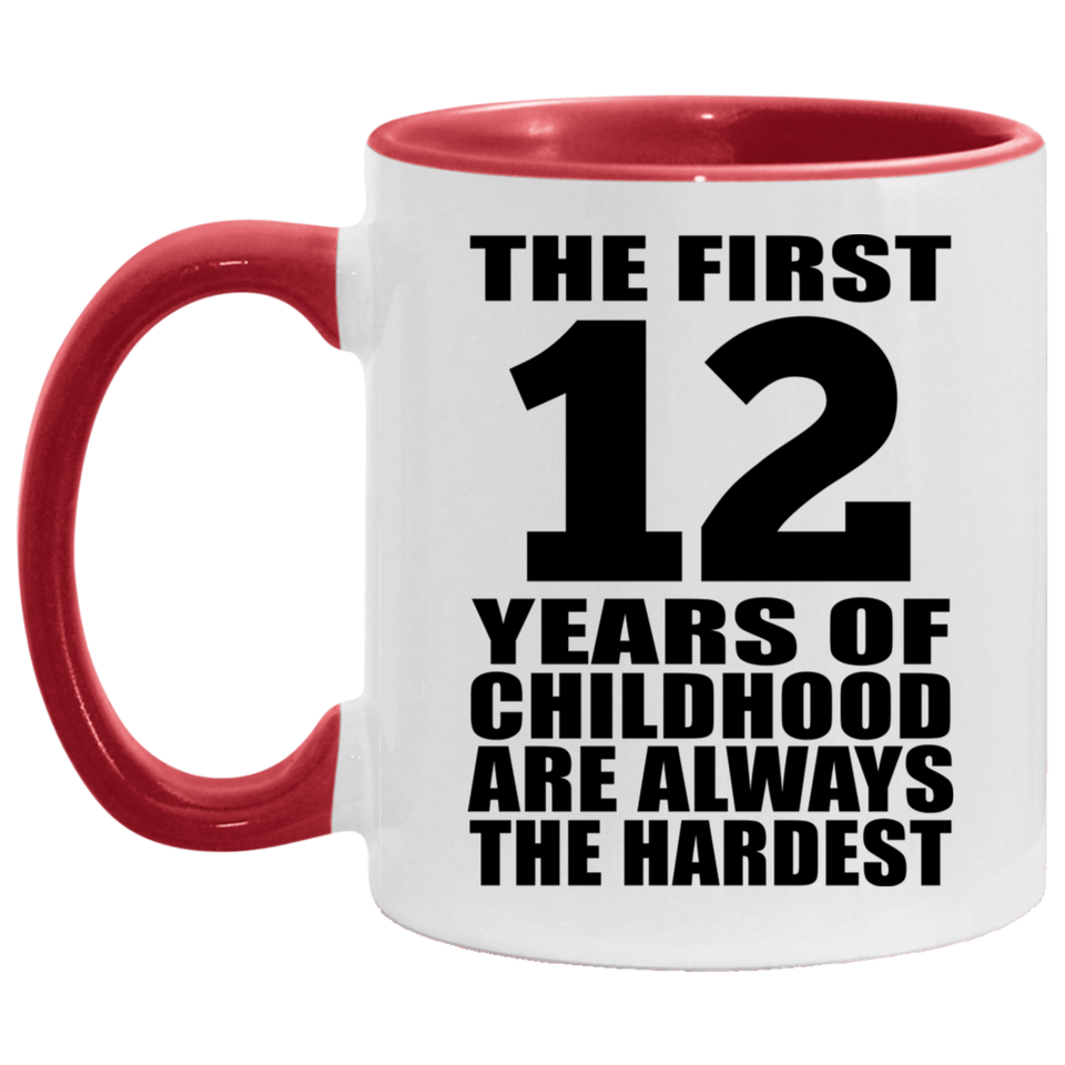 12th Birthday First 12 Years of Childhood Are The Hardest - 11oz Accent Mug Red