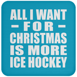 All I Want For Christmas Is More Ice Hockey - Coaster