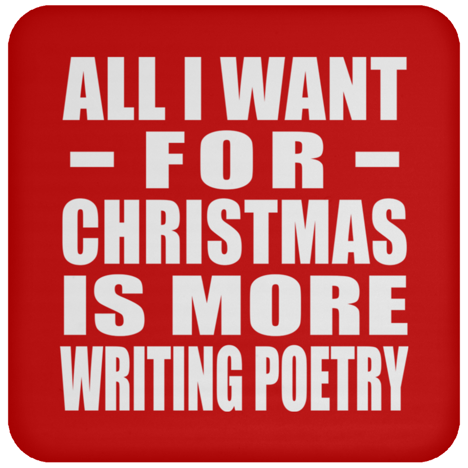 All I Want For Christmas Is More Writing Poetry - Coaster