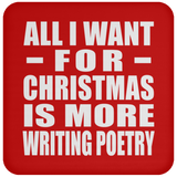 All I Want For Christmas Is More Writing Poetry - Coaster