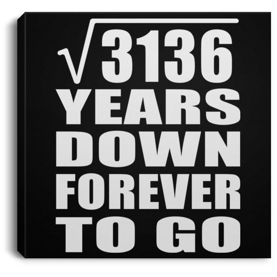 56th Anniversary Square Root of 3136 Years Down Forever To Go - Canvas Square