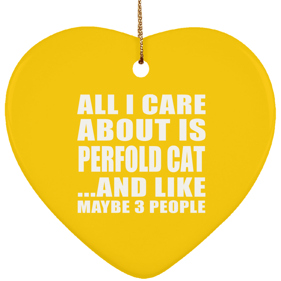 All I Care About Is Perfold Cat - Heart Ornament