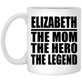 Elizabeth The Mom The Hero The Legend - 11 Oz Coffee Mug