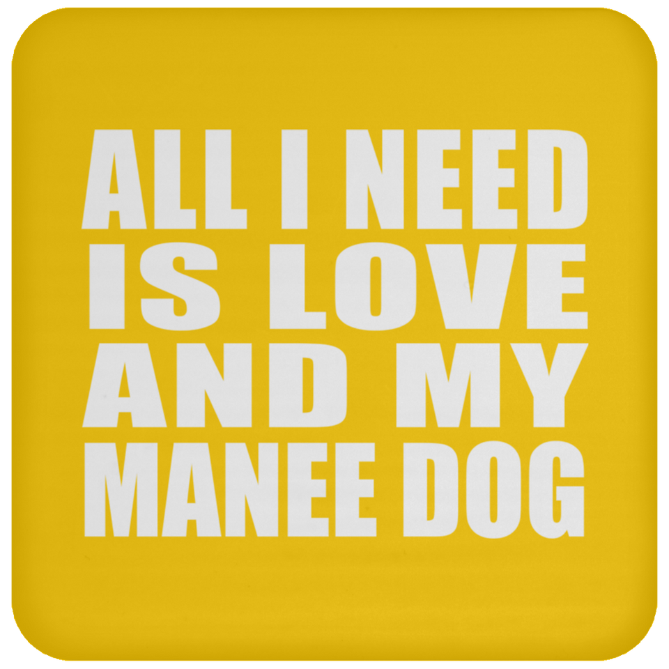 All I Need Is Love And My Manee Dog - Drink Coaster