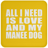 All I Need Is Love And My Manee Dog - Drink Coaster