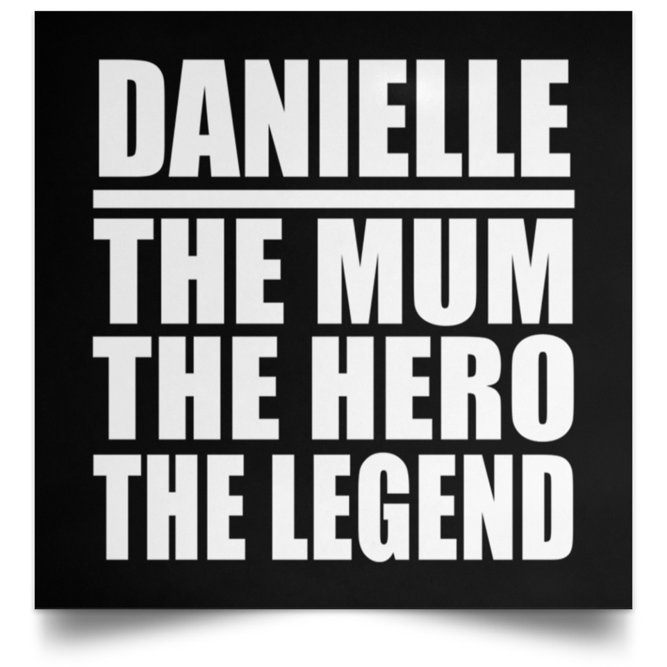 Danielle The Mum The Hero The Legend - Poster Square