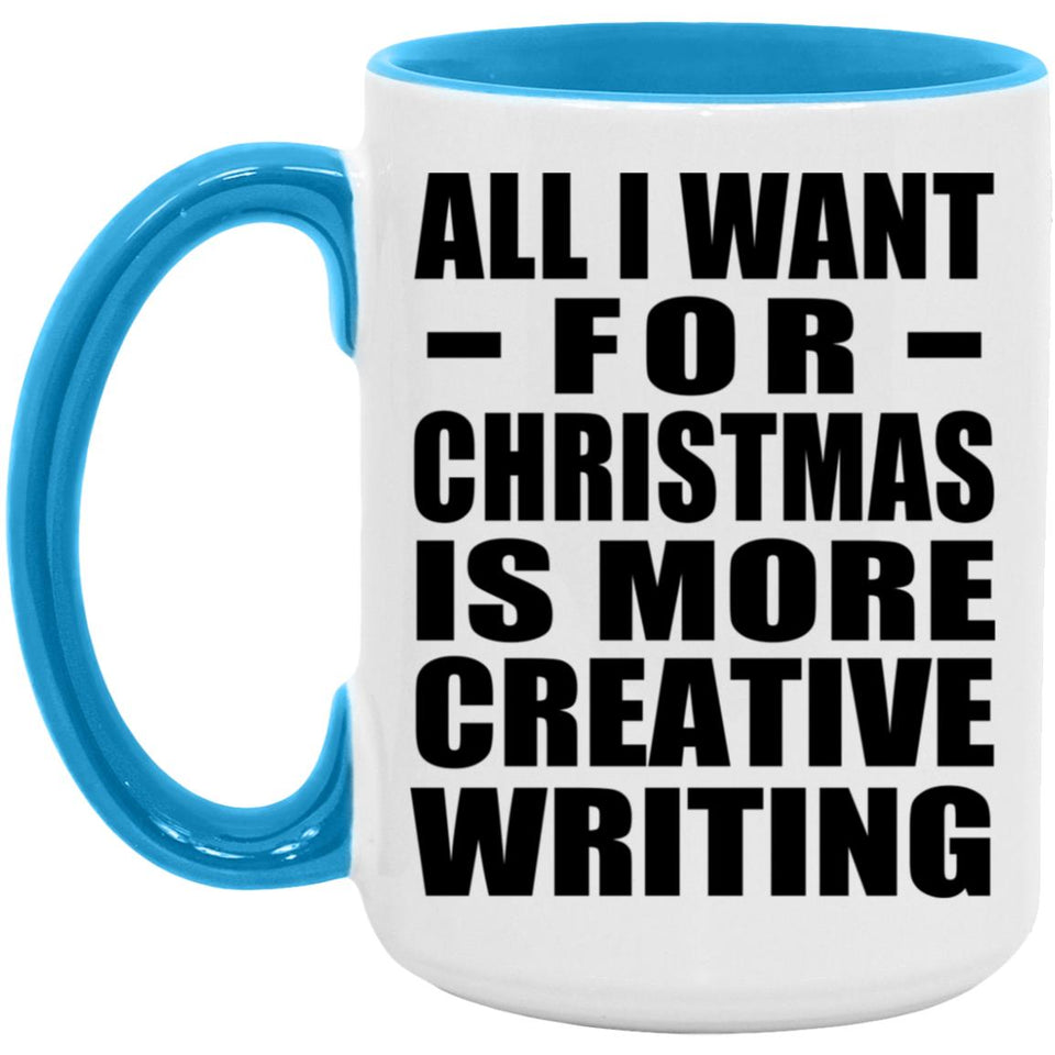 All I Want For Christmas Is More Creative Writing - 15oz Accent Mug Blue