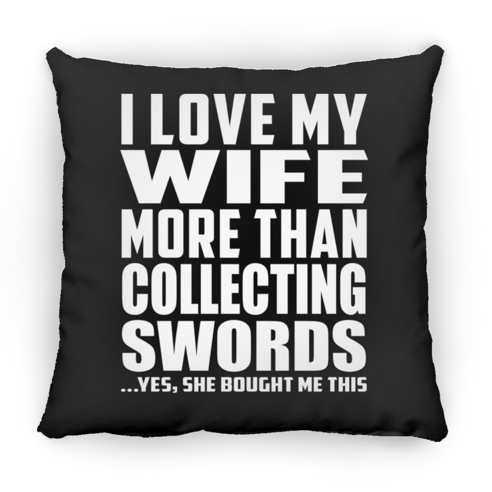 I Love My Wife More Than Collecting Swords - Throw Pillow Black