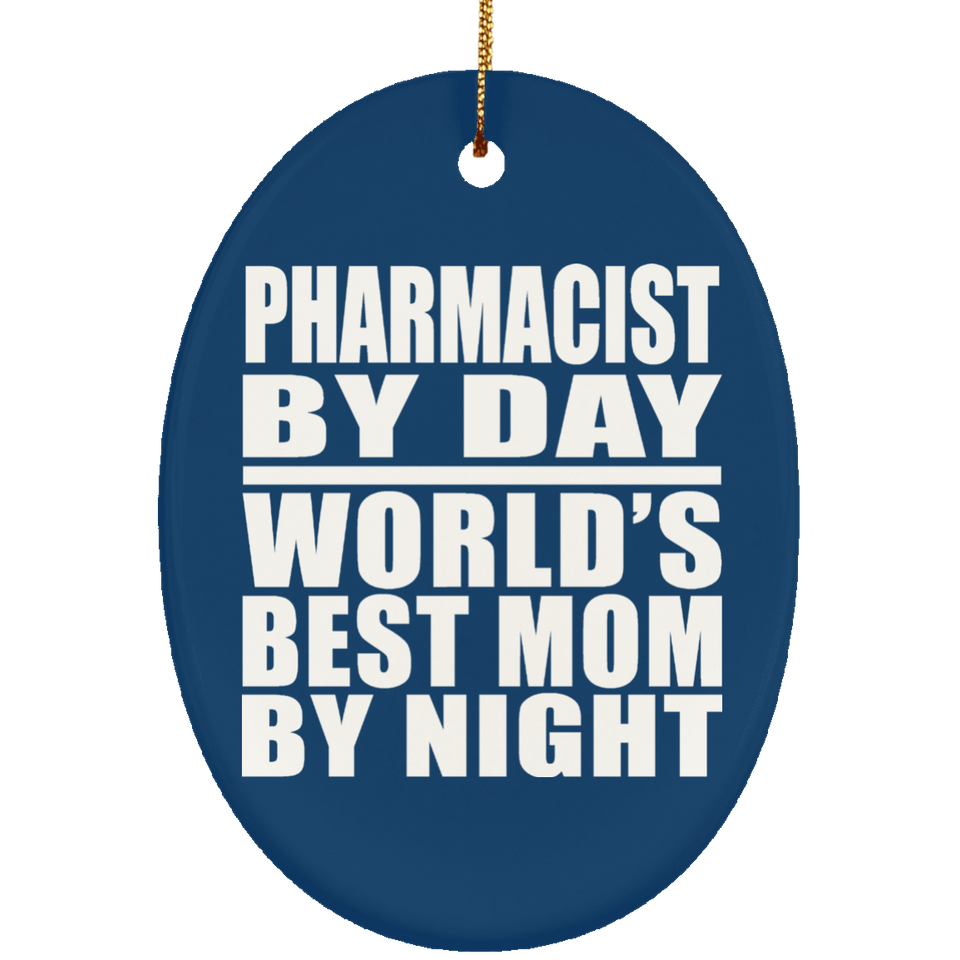 Pharmacist By Day World's Best Mom By Night - Oval Ornament