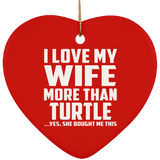 I Love My Wife More Than Turtle - Heart Ornament