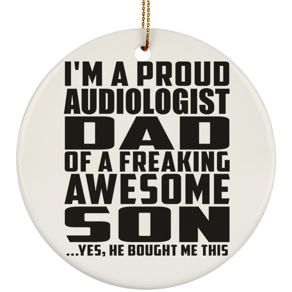 Proud Audiologist Dad Of Awesome Son - Circle Ornament
