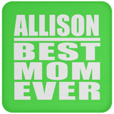 Allison Best Mom Ever - Drink Coaster