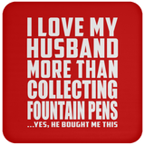 I Love My Husband More Than Collecting Fountain Pens - Drink Coaster