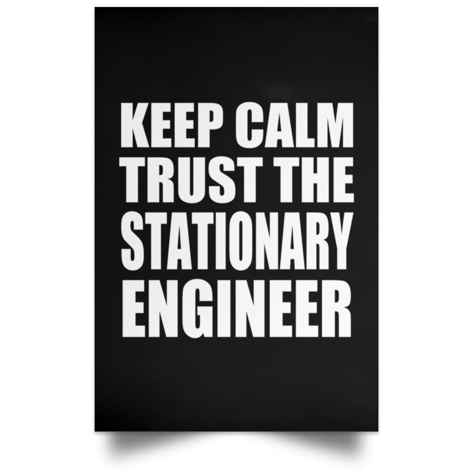 Keep Calm and Trust The Stationary Engineer - Poster Portrait