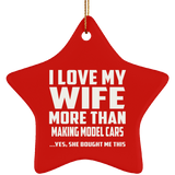 I Love My Wife More Than Making Model Cars - Star Ornament