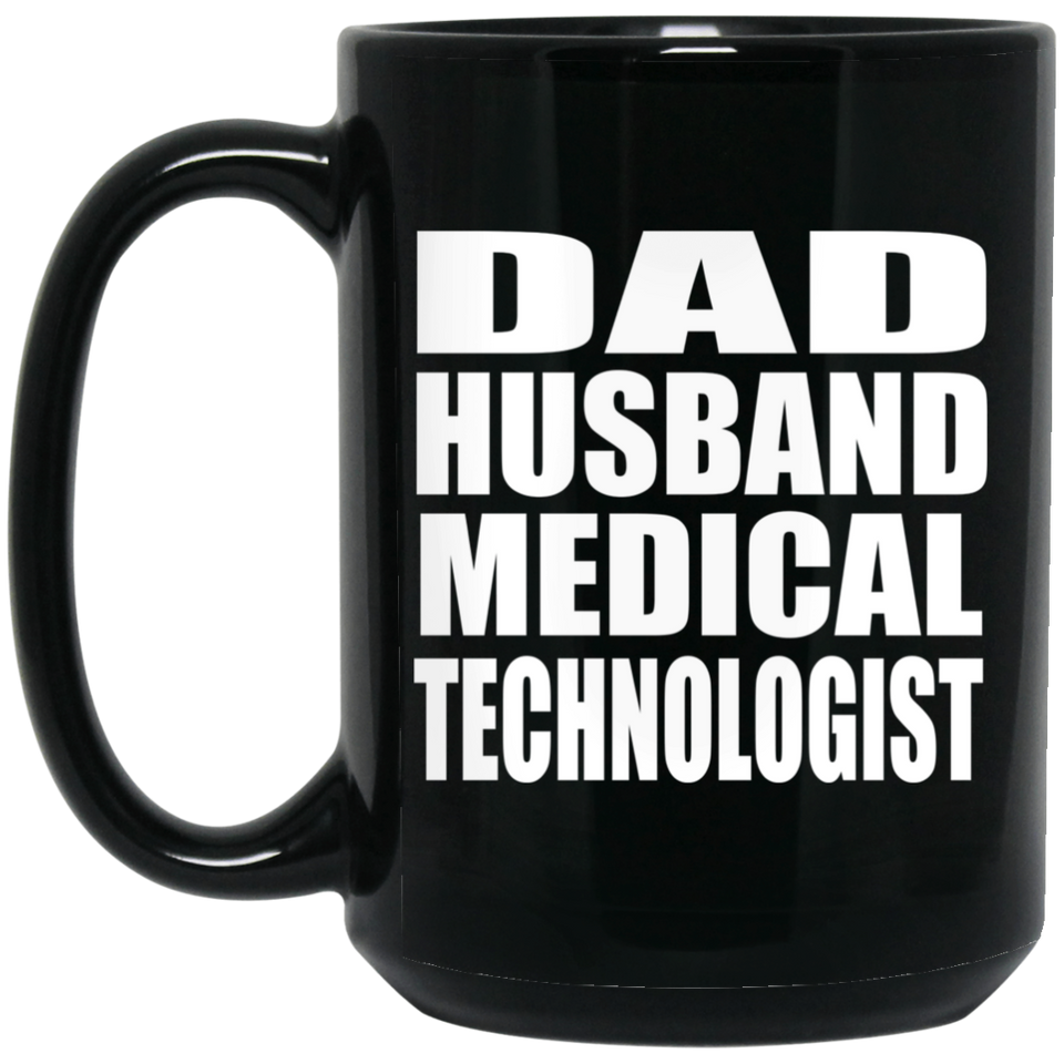 Dad Husband Medical Technologist - 15oz Coffee Mug Black