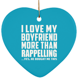 I Love My Boyfriend More Than Rappelling - Heart Ornament
