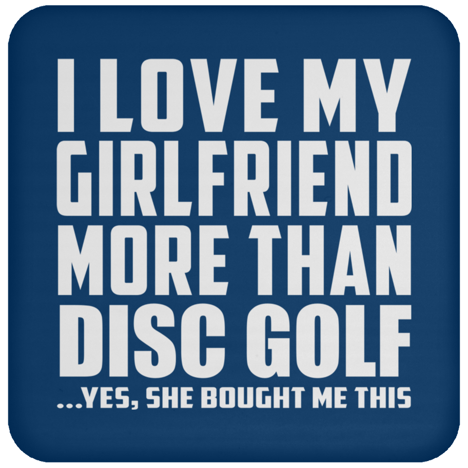 I Love My Girlfriend More Than Disc Golf - Drink Coaster