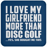 I Love My Girlfriend More Than Disc Golf - Drink Coaster