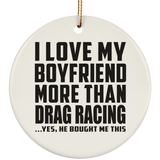 I Love My Boyfriend More Than Drag Racing - Circle Ornament