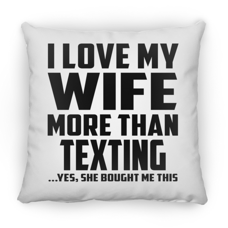 I Love My Wife More Than Texting - Throw Pillow