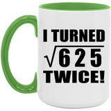 50th Birthday I Turned Square Root of 625 Twice - 15oz Accent Mug Green
