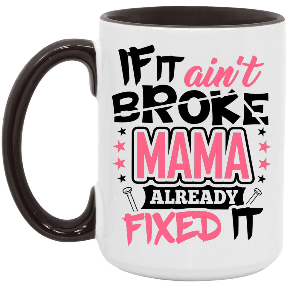 If It Ain't Broke, MAMA Already Fixed It - 15oz Accent Mug Black