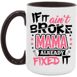 If It Ain't Broke, MAMA Already Fixed It - 15oz Accent Mug Black