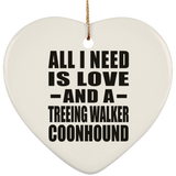 All I Need Is Love And A Treeing Walker Coonhound - Heart Ornament