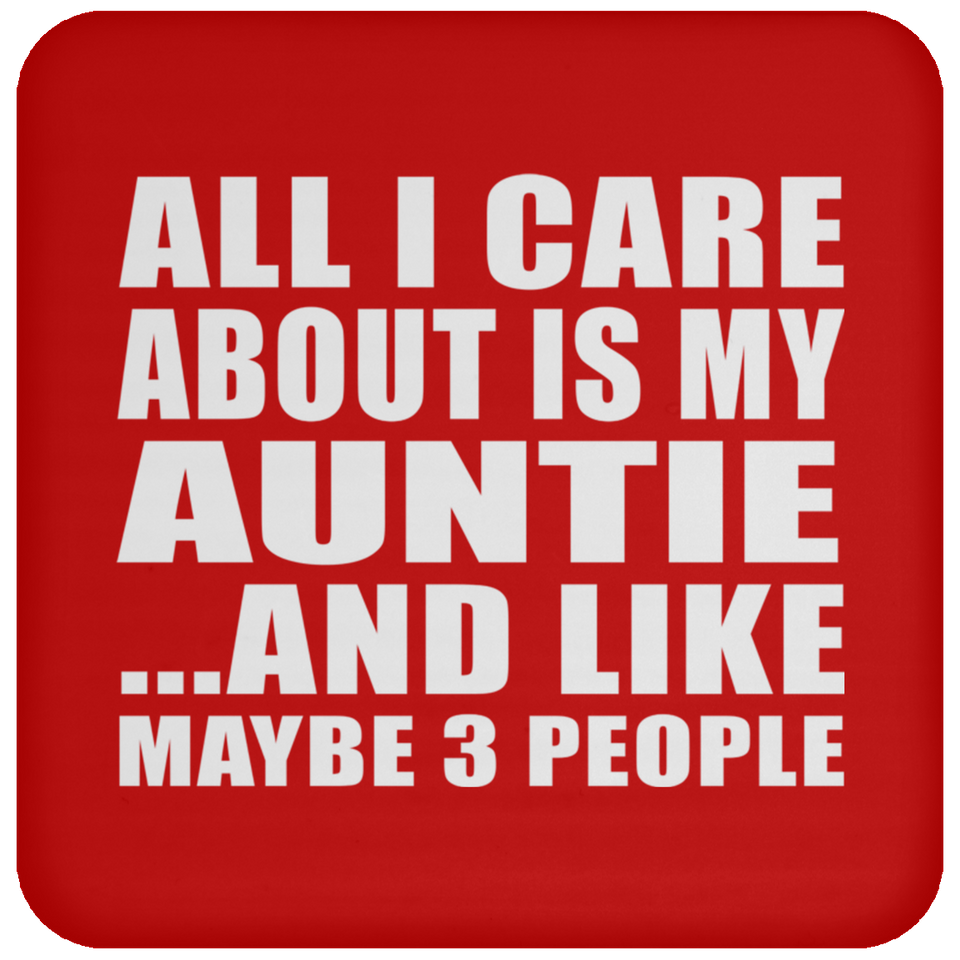 All I Care About Is My Auntie - Drink Coaster