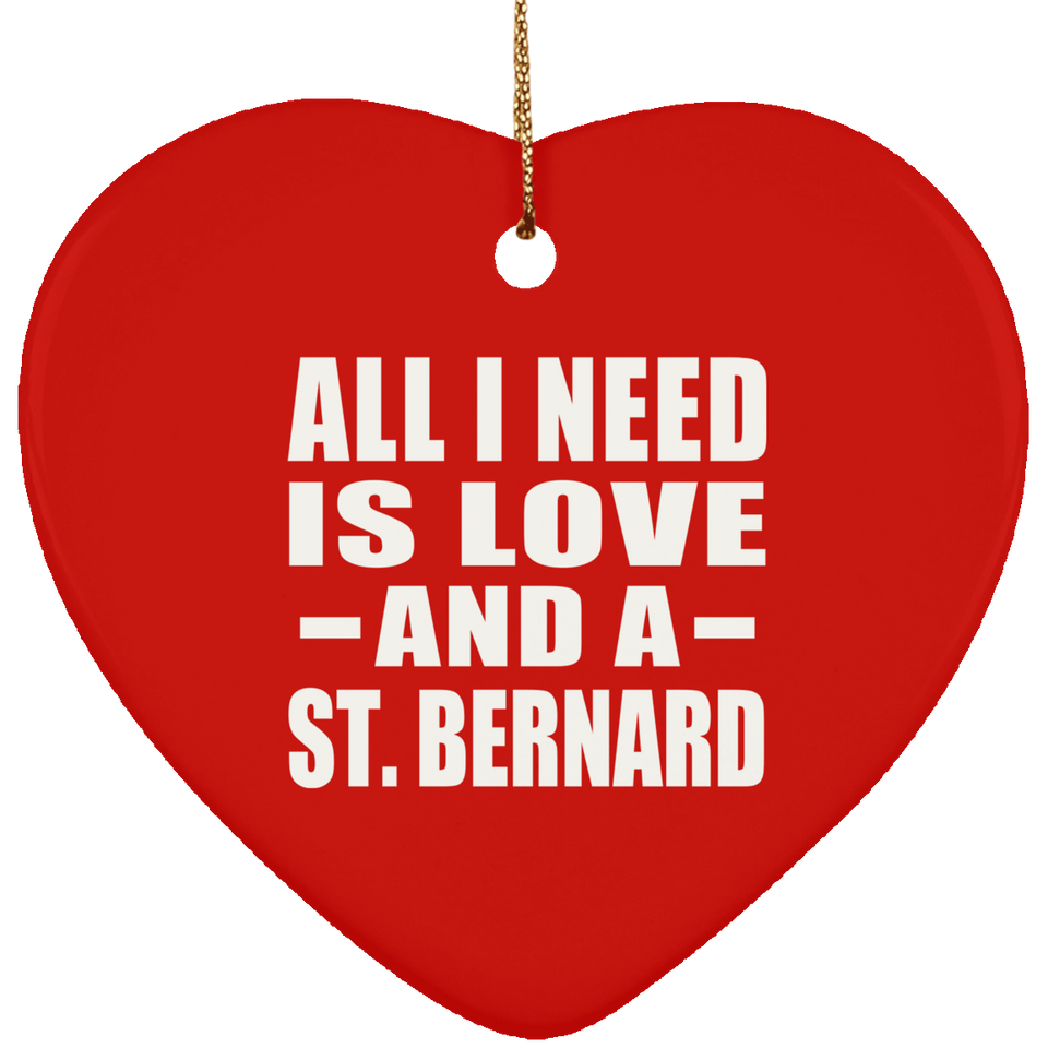All I Need Is Love And A St. Bernard - Heart Ornament