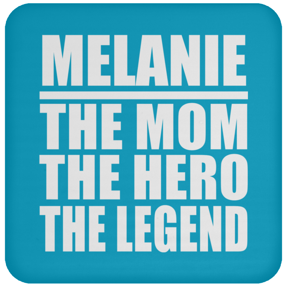 Melanie The Mom The Hero The Legend - Drink Coaster