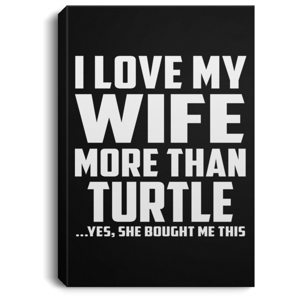 I Love My Wife More Than Turtle - Canvas Portrait
