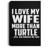 I Love My Wife More Than Turtle - Canvas Portrait