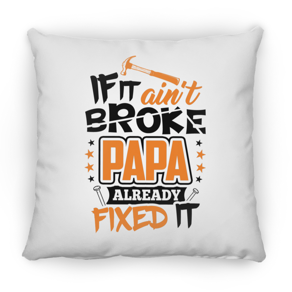 If It Ain't Broke, PAPA Already Fixed It - Throw Pillow