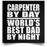 Carpenter By Day World's Best Dad By Night - Poster Square