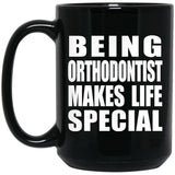 Being Orthodontist Makes Life Special - 15oz Coffee Mug Black