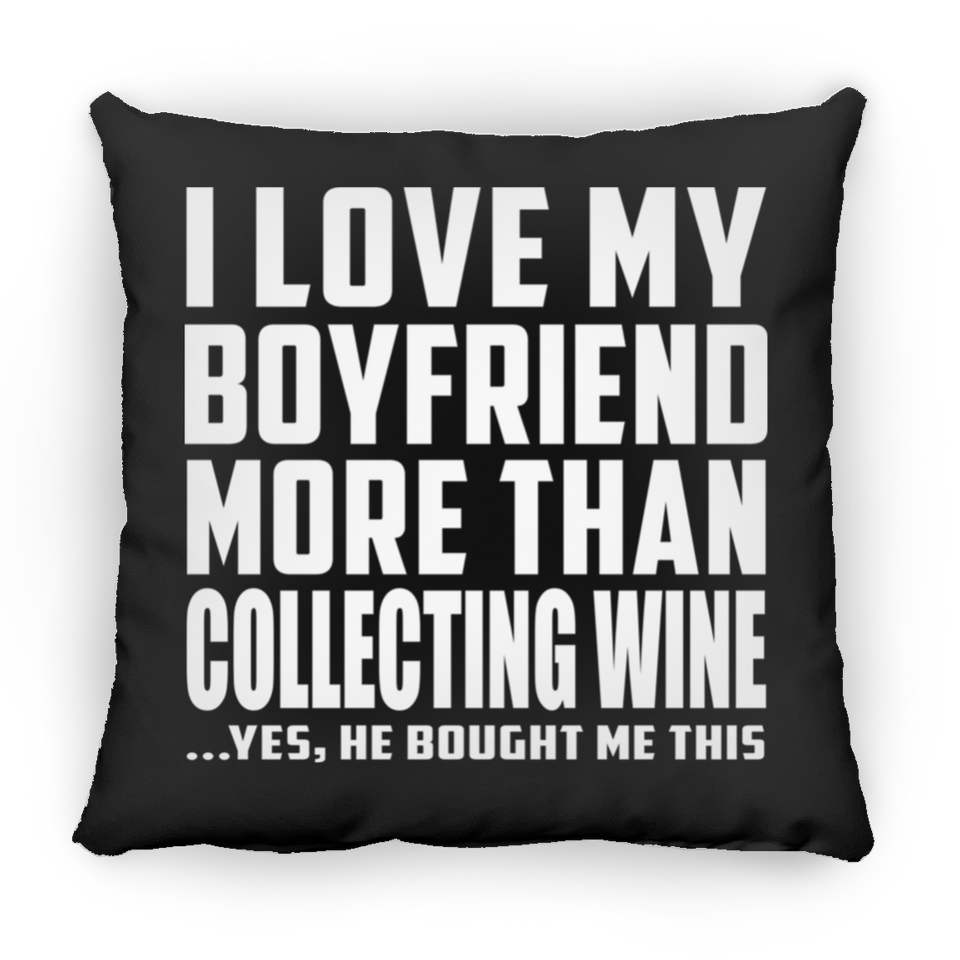 I Love My Boyfriend More Than Collecting Wine - Throw Pillow Black