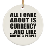 All I Care About Is Currency - Circle Ornament
