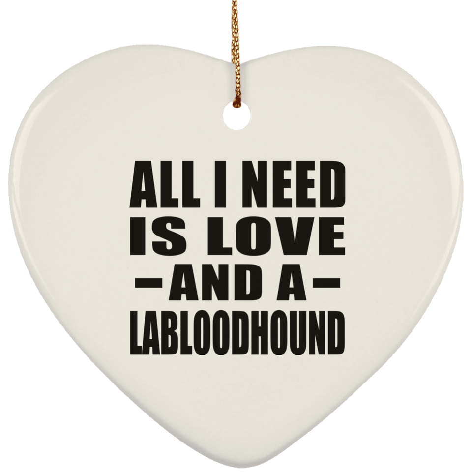All I Need Is Love And A Labloodhound - Heart Ornament