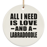 All I Need Is Love And A Labradoodle - Circle Ornament