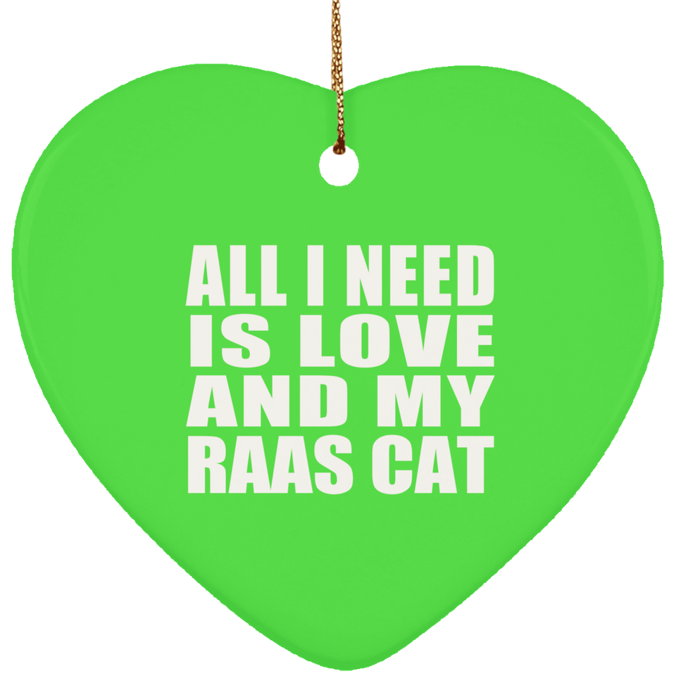 All I Need Is Love And My Raas Cat - Heart Ornament