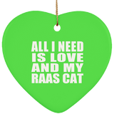 All I Need Is Love And My Raas Cat - Heart Ornament