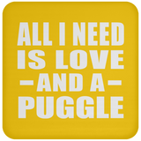 All I Need Is Love And A Puggle - Drink Coaster