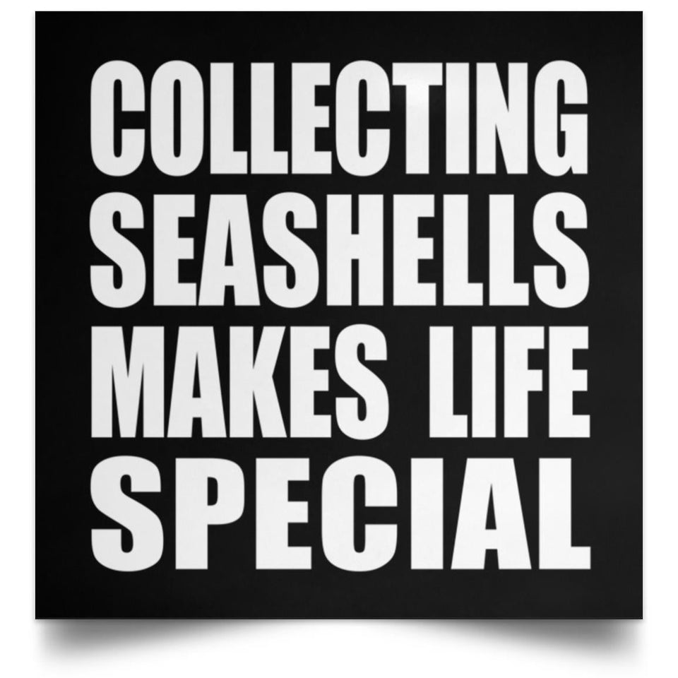 Collecting Seashells Makes Life Special - Poster Square