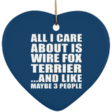 All I Care About Is Wire Fox Terrier - Heart Ornament